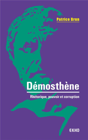 Démosthène. Rhétorique, pouvoir et corruption, 2e édition revue et augmentée