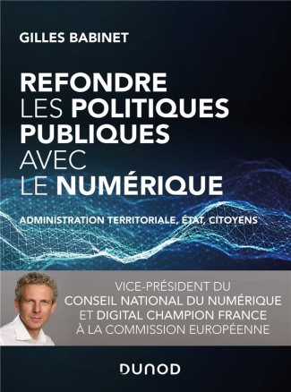 Refondre les politiques publiques avec le numérique. Administration territoriale, Etat, citoyens