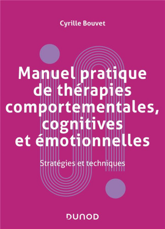 Manuel pratique de thérapies comportementales, cognitives et émotionnelles. Stratégies et techniques