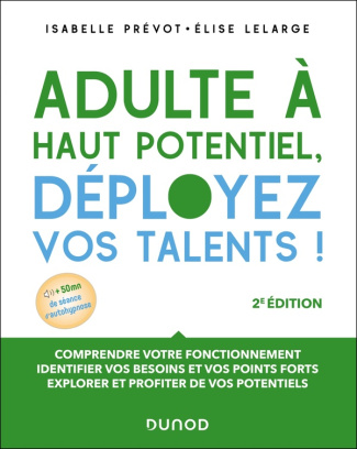 Adulte à haut potentiel, déployez vos talents ! Comprendre votre fonctionnement, identifier vos beso