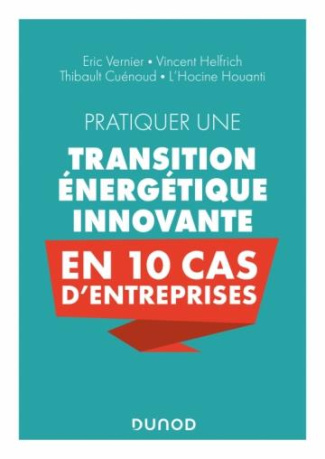 Pratiquer une transition énergétique innovante en 10 cas d'entreprise