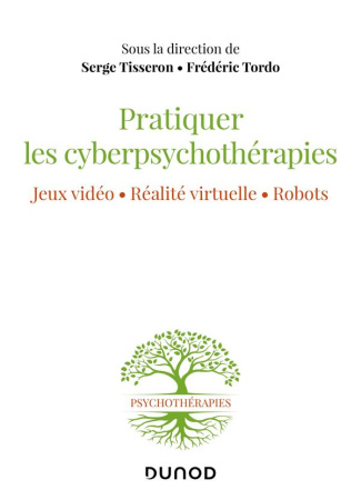 Pratiquer les cyberpsychothérapies. Jeux vidéo, réalité virtuelle, robots