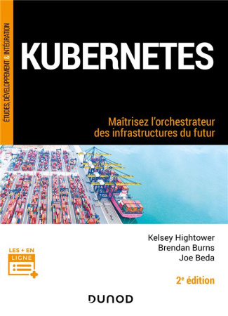 Kubernetes. Maîtrisez l'orchestrateur des infrastructures du futur, 2e édition