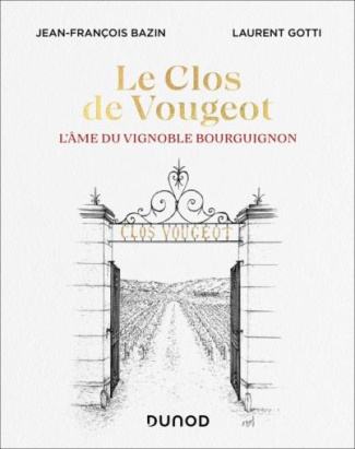 Le clos de Vougeot. L'âme du vignoble bourguignon