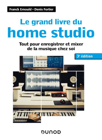 Le grand livre du home studio. Tout pour enregistrer et mixer de la musique chez soi, 3e édition