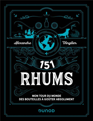 151 rhums. Mon tour du monde des bouteilles à goûter absolument