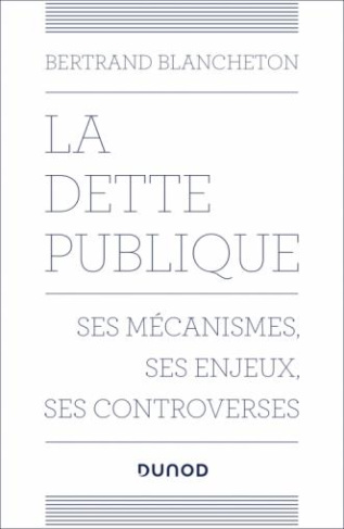 La dette publique. Ses mécanismes, ses enjeux, ses controverses