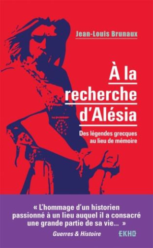 A la recherche d'Alésia. Des légendes grecques au lieu de mémoire