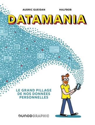Datamania. Le grand pillage de nos données personnelles