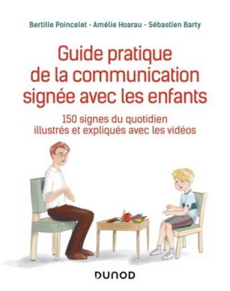 Guide pratique de la communication signée avec les enfants. 150 signes du quotidien illustrés et exp