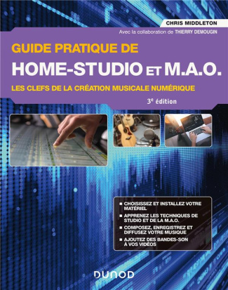 Guide pratique de Home-Studio et MAO. Les clefs de la création musicale numérique, 3e édition