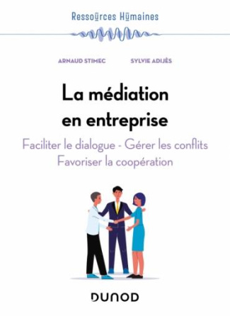 La médiation en entreprise. Faciliter le dialogue, gérer les conflits, favoriser la coopération, 5e