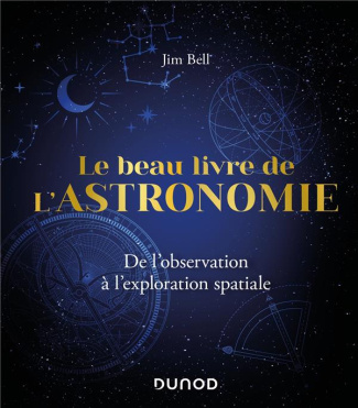 Le beau livre de l'astronomie. De l'observation à l'exploration spatiale, Edition revue et augmentée