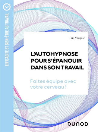 L'autohypnose pour s'épanouir dans son travail. Faites équipe avec votre cerveau !