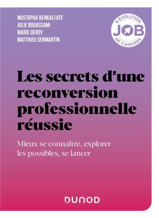 Les secrets d'une reconversion professionnelle réussie. Mieux se connaître, explorer les possibles,