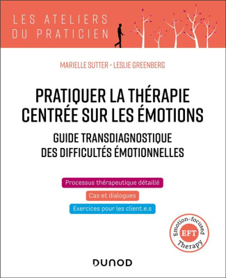 Pratiquer la thérapie centrée sur les émotions. Guide transdiagnostique des difficultés émotionnelle