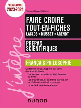 Faire croire tout-en-fiches Choderlos de Laclos - Musset - Arendt. Français-Philosophie - Prépas sci