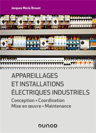 Appareillages et installations électriques industriels. Conception - Coordination - Mise en oeuvre -