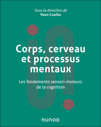 Corps, cerveau et processus mentaux. Les fondements sensori-moteurs de la cognition
