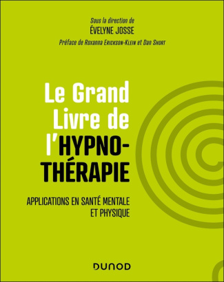 Le Grand Livre de l'hypnothérapie. Applications en santé mentale et physique
