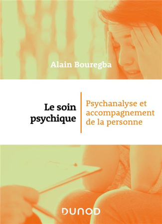 Le soin psychique. Psychanalyse et accompagnement de la personne