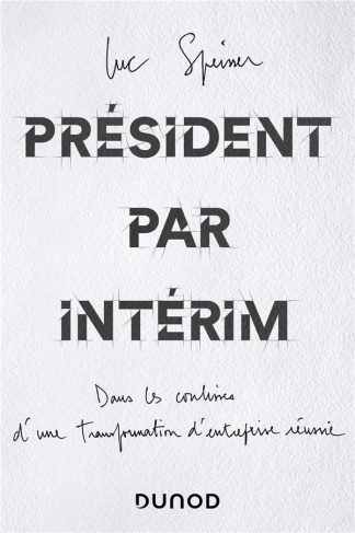 Président par intérim. Dans les coulisses d'une transformation d'entreprise réussie