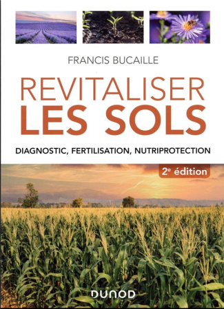 Revitaliser les sols. Diagnostic, fertilisation, nutriprotection, 2e édition