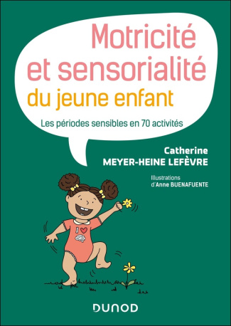 Motricité et sensorialité du jeune enfant. Les périodes sensibles en 70 activités