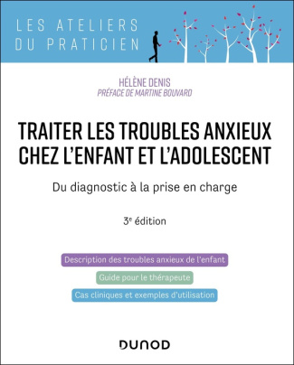 Traiter les troubles anxieux chez l'enfant et l'adolescent. Du diagnostic à la prise en charge, 3e é