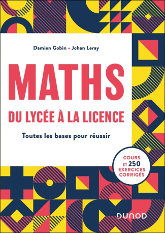Maths du lycée à la licence. Toutes les bases pour réussir, Edition 2024