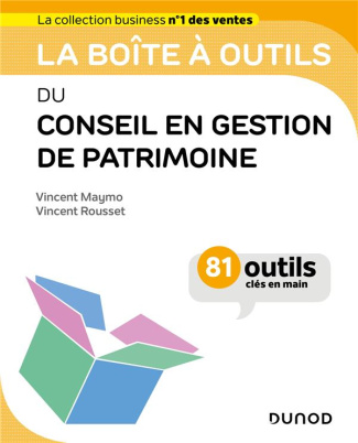 La boîte à outils du conseil en gestion de patrimoine. 81 outils clés en main