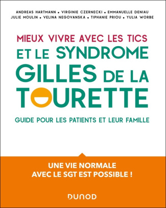 Mieux vivre avec des tics et un syndrome Gilles de la Tourette. Un guide pour les patients et leur f