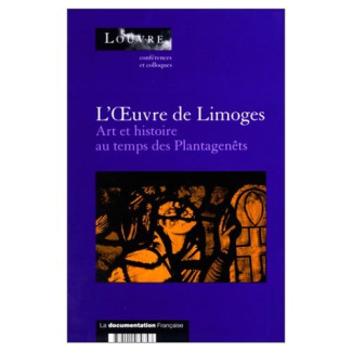 L'oeuvre de Limoges. Art et histoire au temps des Plantagenêts, actes du colloque organisé au Musée