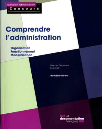 Comprendre l'administration. Organisation, fonctionnement, modernisation, 2e édition