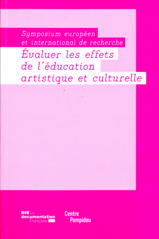 Evaluer les effets de l'éducation artistique et culturelle. Symposium européen et international de r