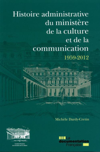 Histoire administrative du ministère de la culture et de la communication 1959-2012 / les services d