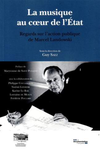 La musique au coeur de l'Etat. Regards sur l'action publique de Marcel Landowski