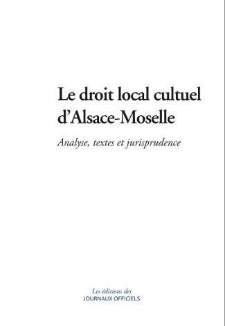 Le droit local cultuel d'Alsace-Moselle. Analyse, textes et jurisprudence
