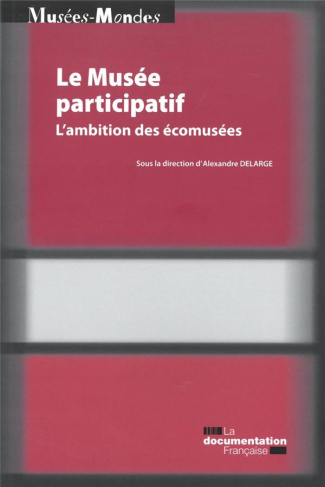Le musée participatif. L'ambition des écomusées
