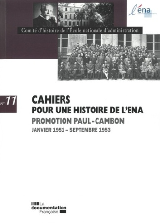 Cahiers pour une histoire de l'ENA N° 11 : Promotion Paul-Cambon. Janvier 1951 - Septembre 1953