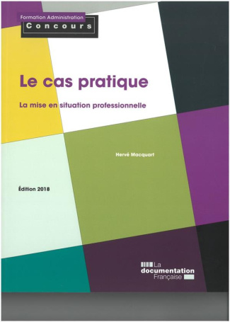 Le cas pratique. La mise en situation professionnelle, Edition 2018