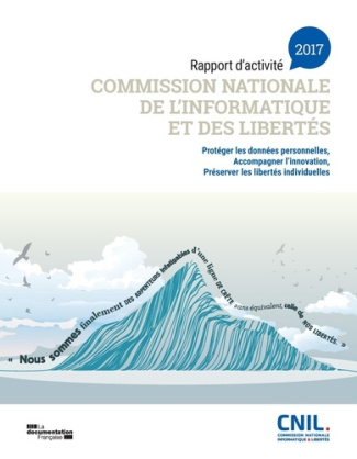 Commission nationale de l'informatique et des libertés. Rapport d'activité 2017