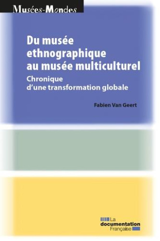 Du musée ethnographique au musée multiculturel . Chronique d’une transformation globale