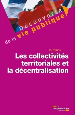 Les collectivités territoriales et la décentralisation. 12e édition
