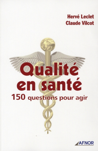 QUALITE EN SANTE. 150 QUESTIONS POUR AGIR
