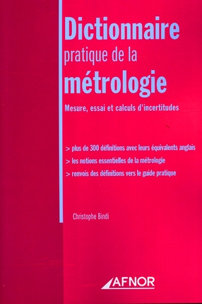 DICTIONNAIRE PRATIQUE DE LA METROLOGIE. MESURE, ESSAI ET CALCULS D'INCERTITUDE