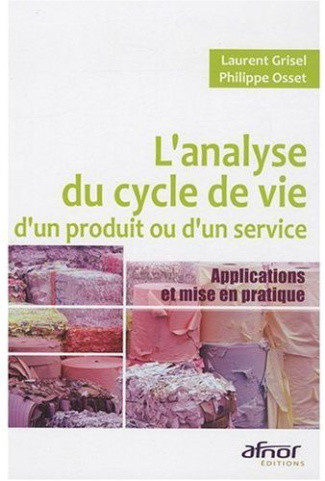 L'ANALYSE DU CYCLE DE VIE D'UN PRODUIT OU D'UN SERVICE. APPLICATIONS ET MISE EN PRATIQUE