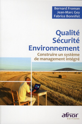 QUALITE. SECURITE-ENVIRONNEMENT. CONSTRUIRE UN SYSTEME DE MANAGEMENT INTEGRE