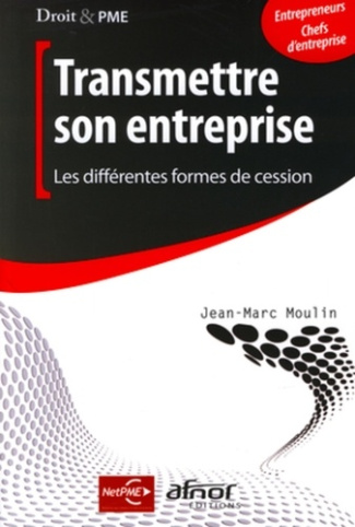 TRANSMETTRE SON ENTREPRISE. LES DIFFERENTES FORMES DE CESSION