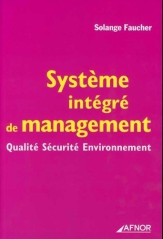 SYSTEME INTEGRE DE MANAGEMENT. QUALITE SECURITE ENVIRONNEMENT